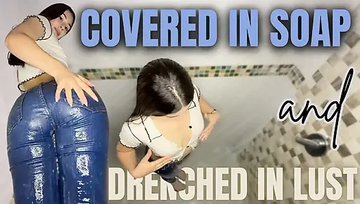 Covered in Soap and Drenched in Lust