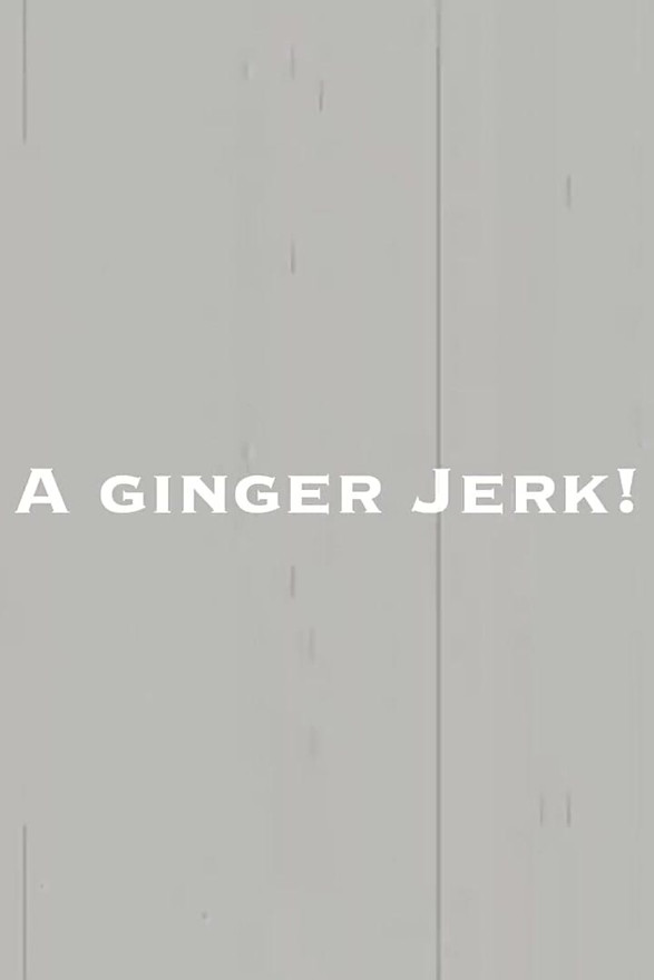 A Ginger Jerk!