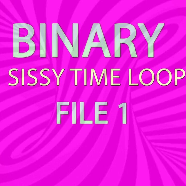 Binary Sissy Time Loop File 1