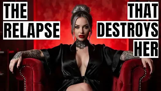 The Relapse That Destroys Her