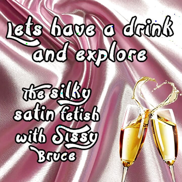 Lets Have a Beverage and Explore the Silky Satin Fetish with Sissy Bruce
