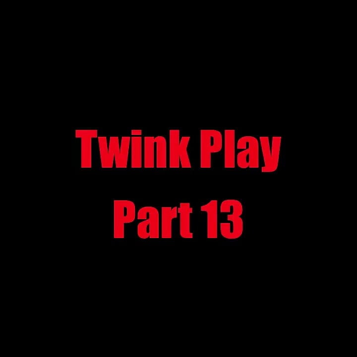 Twink oyunu - bölüm 13