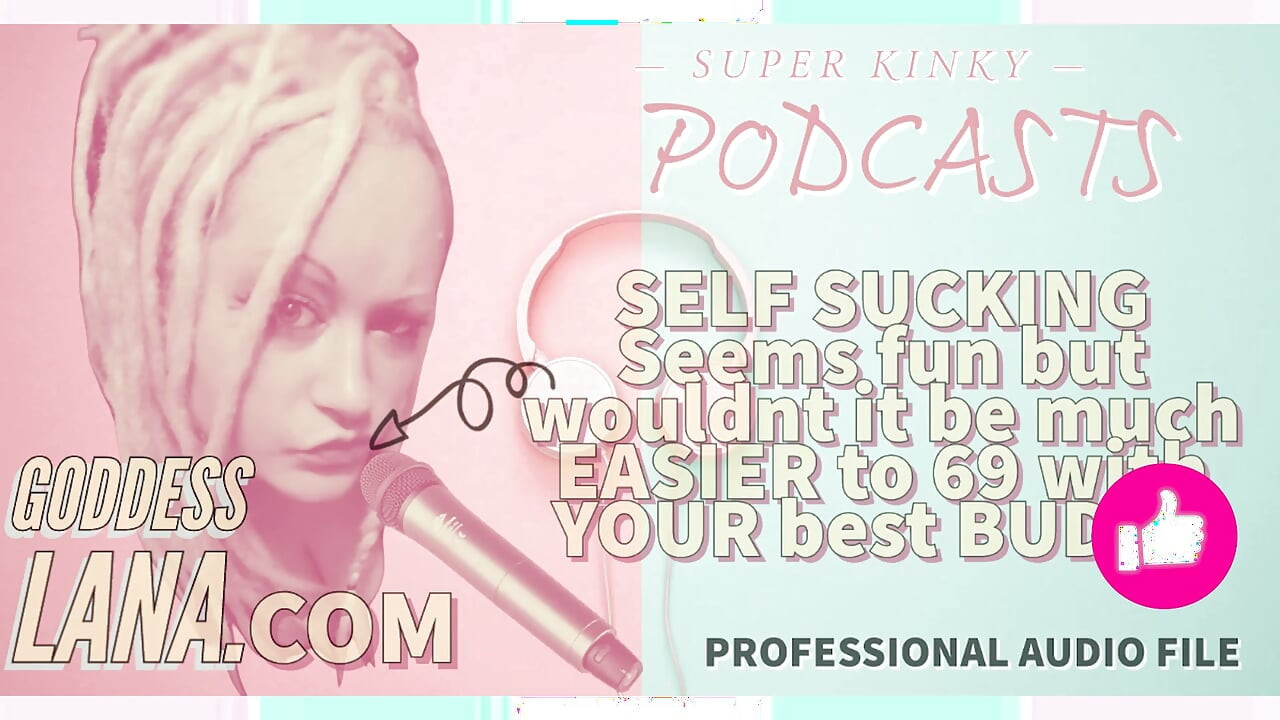 Kinky Podcast 6 Self Sucking Seems Fun but Wouldnt It Be Much Easier to 69 with Your Buddy