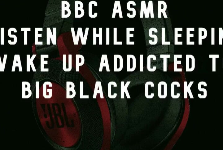 Bbc asmr wake up wanting big black cocks