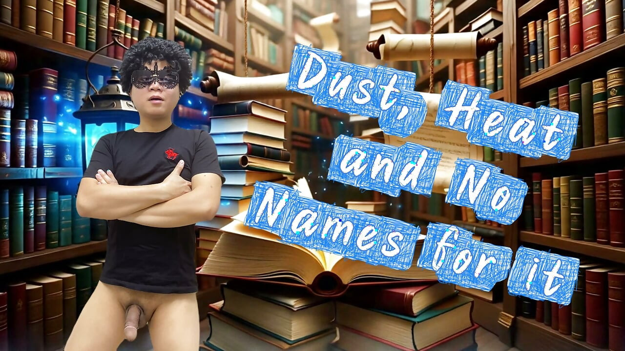 Dust, Heat, and No Names for It