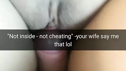 Not inside - not cheating. Your horny wife thinks so