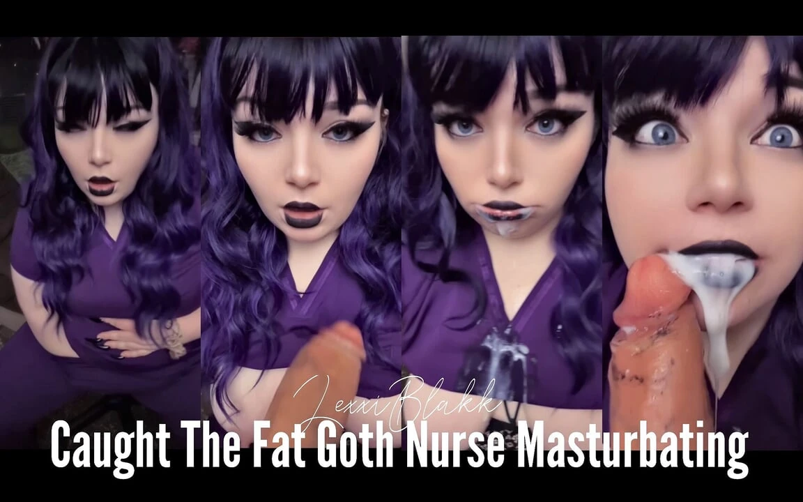 Caught the Fat Goth Nurse Masturbating