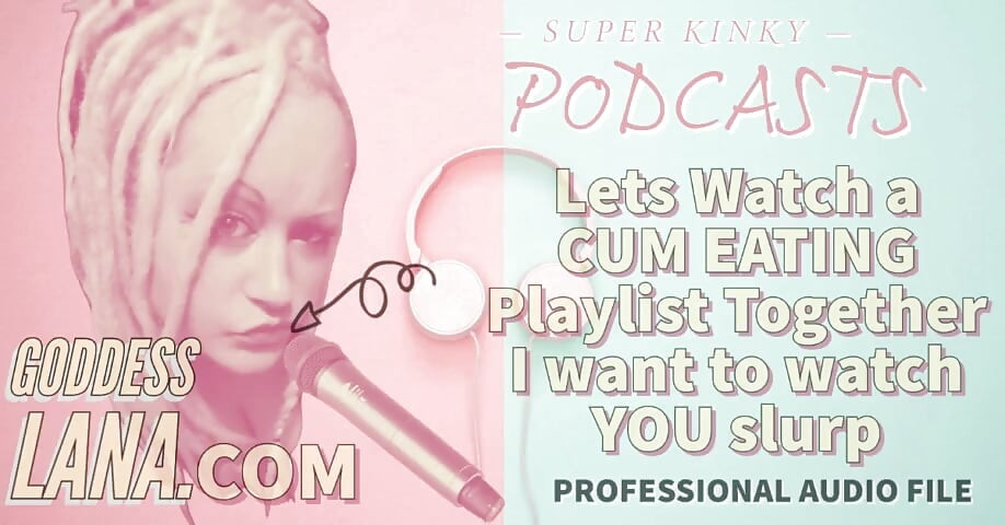 Kinky Podcast 12 Lets Watch a Cum Eating Playlist Together I Want to Watch You Slurp