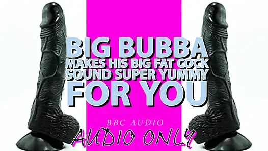 Big Bubba Makes His Big Fat Cock Sound Yummy for You Its My Voice Lowered!!!