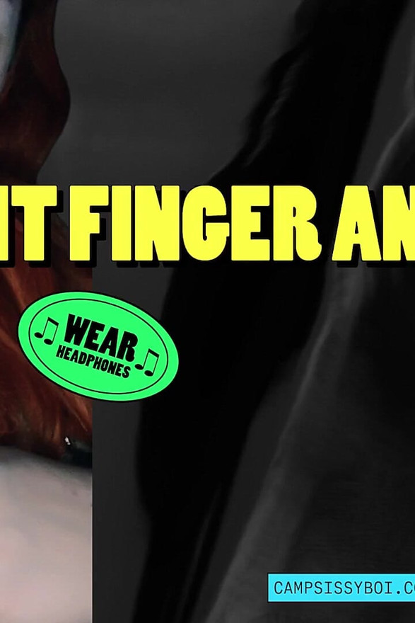 Camp Sissy Boi Presents Spit Finger Anal CEI