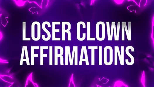 Loser Clown Affirmations for Laughingstocks of Society