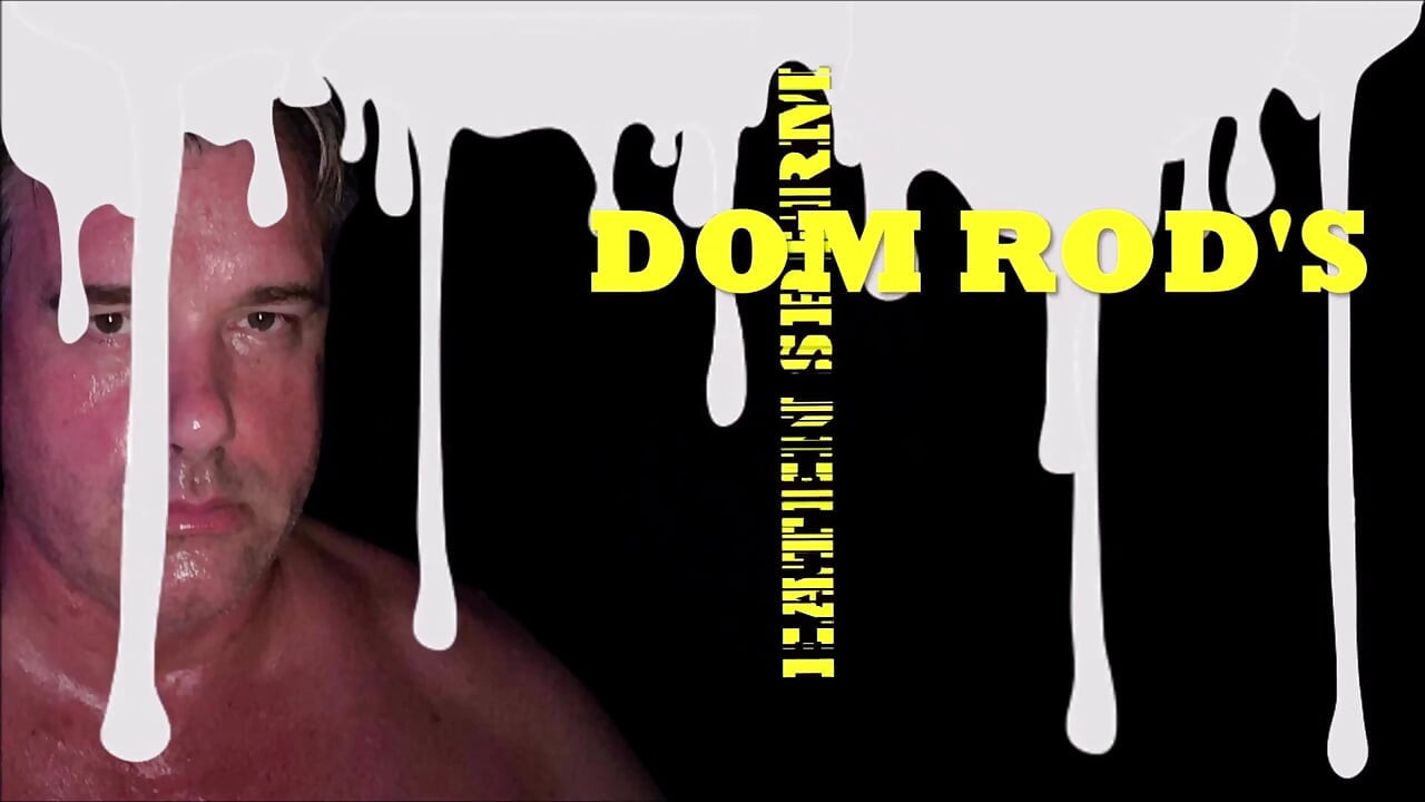 Dom Rod's Eatean Sperm Compilation 1