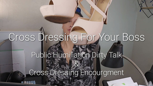 Cross Dress For Your Boss: Public Humiliation Dirty Talk & Crossdressing Encouragement