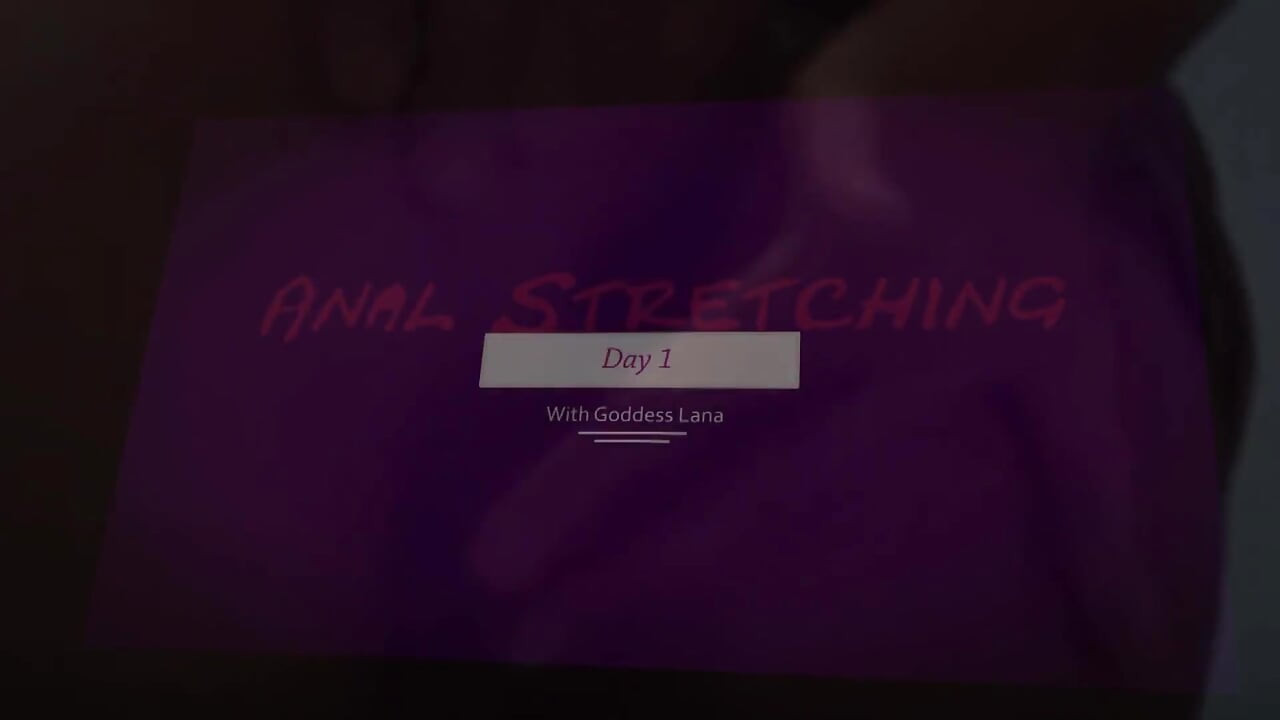 Anal Stretching Day 1 You Will Be Trained to Take Big Cocks by Goddess Lana