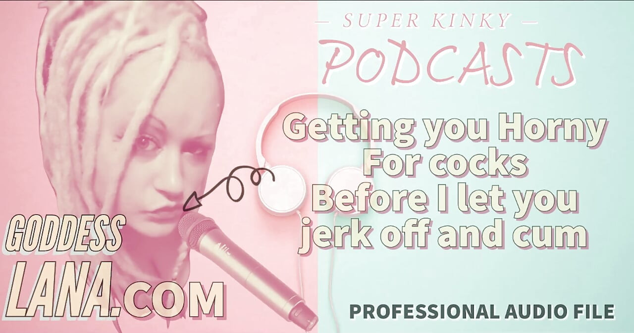 Kinky Podcast 13 Getting You Horny for Cocks Before I Let You Jerk off and Cum