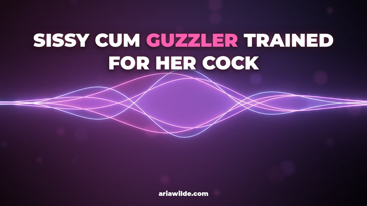 Sissy Cum Guzzler Trained For Her Cock