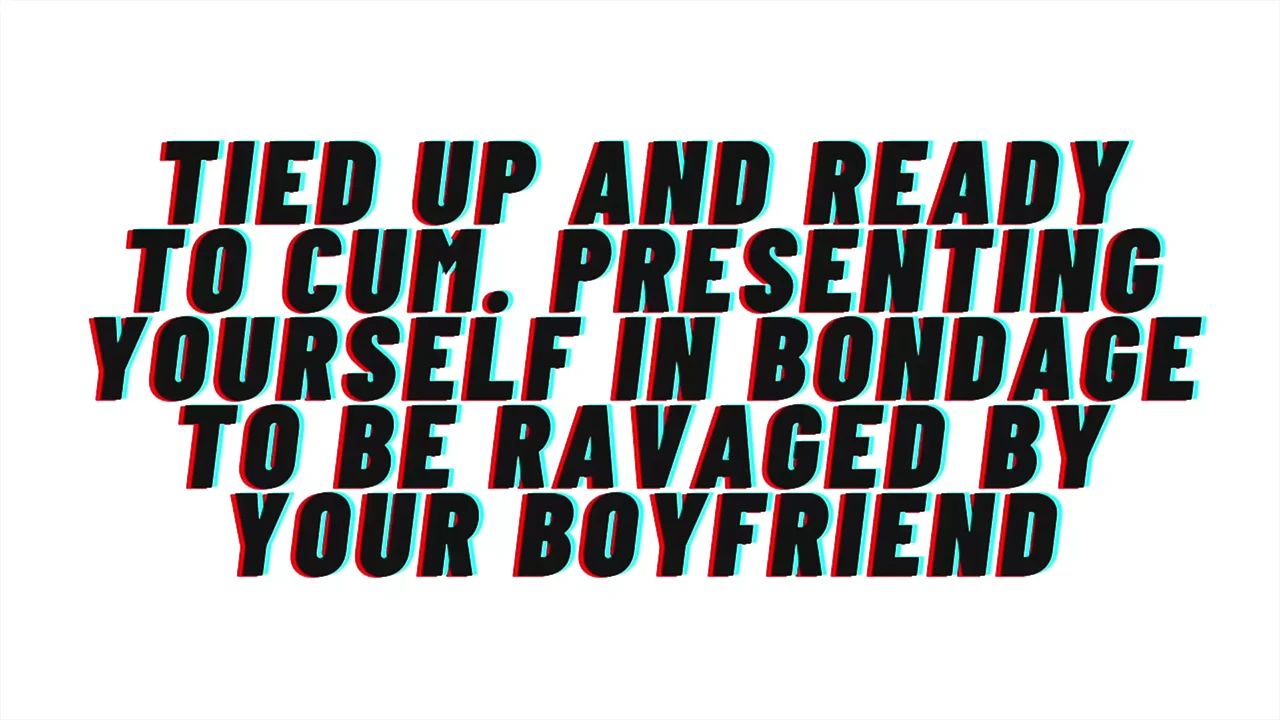 Audio Roleplay: Tied up and Ready to cum. Presenting yourself to boyfriend ready to fuck. Audio Porn. Erotic audio.