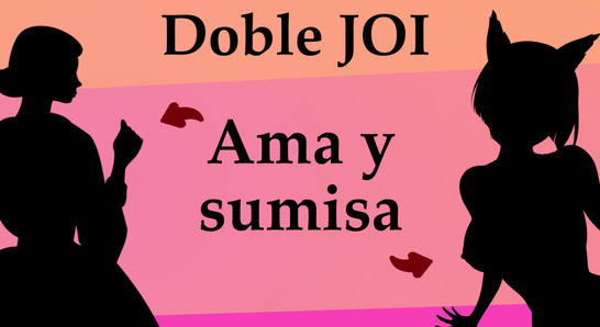 JOI doble, ama y sumisa follan contigo. En español.