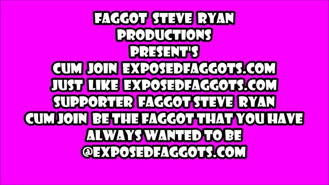 CUM JOIN FAGGOT STEVE RYAN