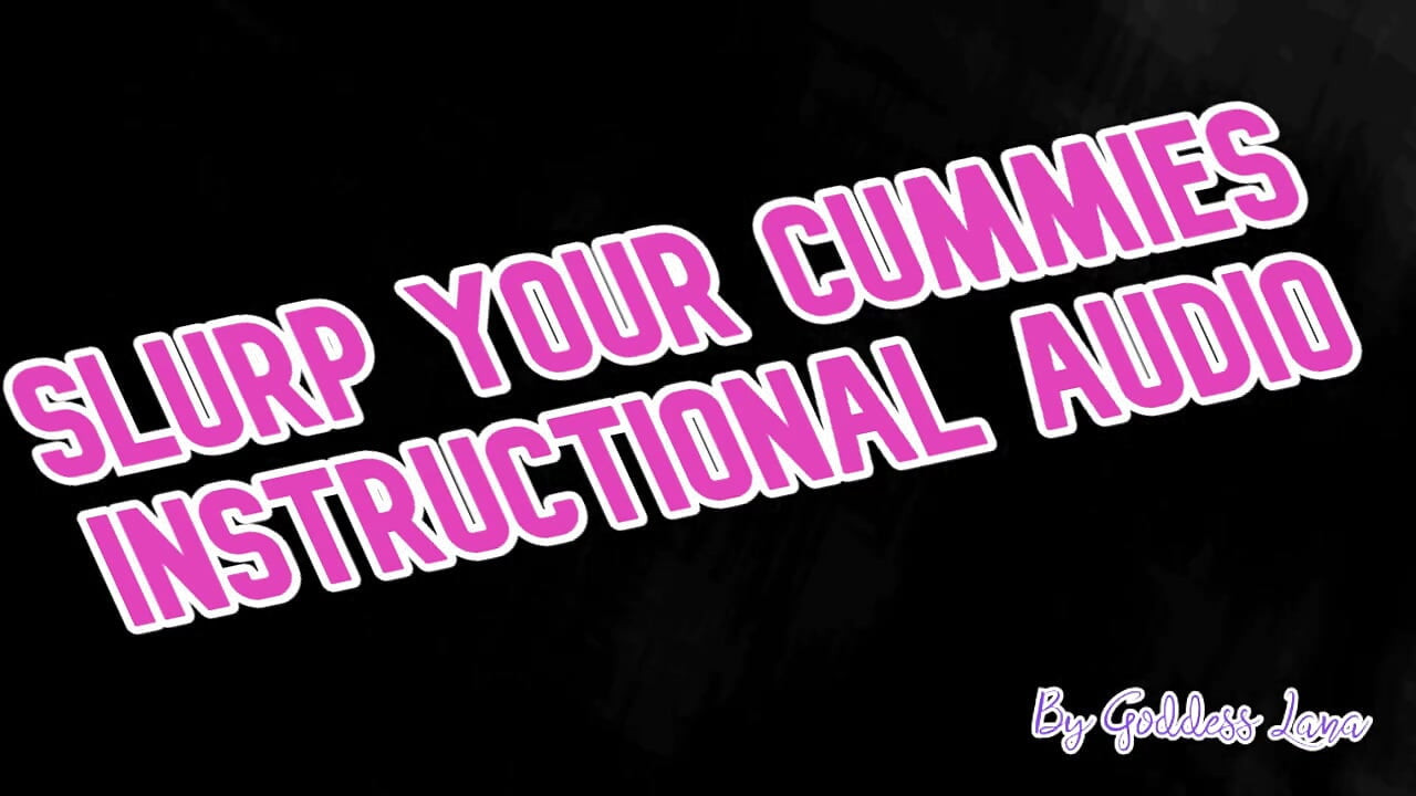 AUDIO ONLY - Slurp your cummies Instructional audio by Goddess Lana