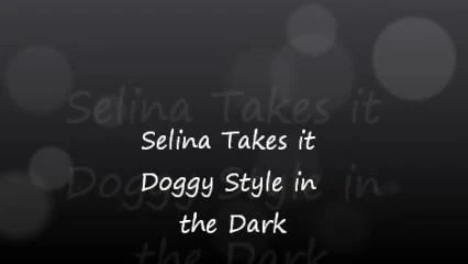 Selina Takes it Doggy Style in the Dark
