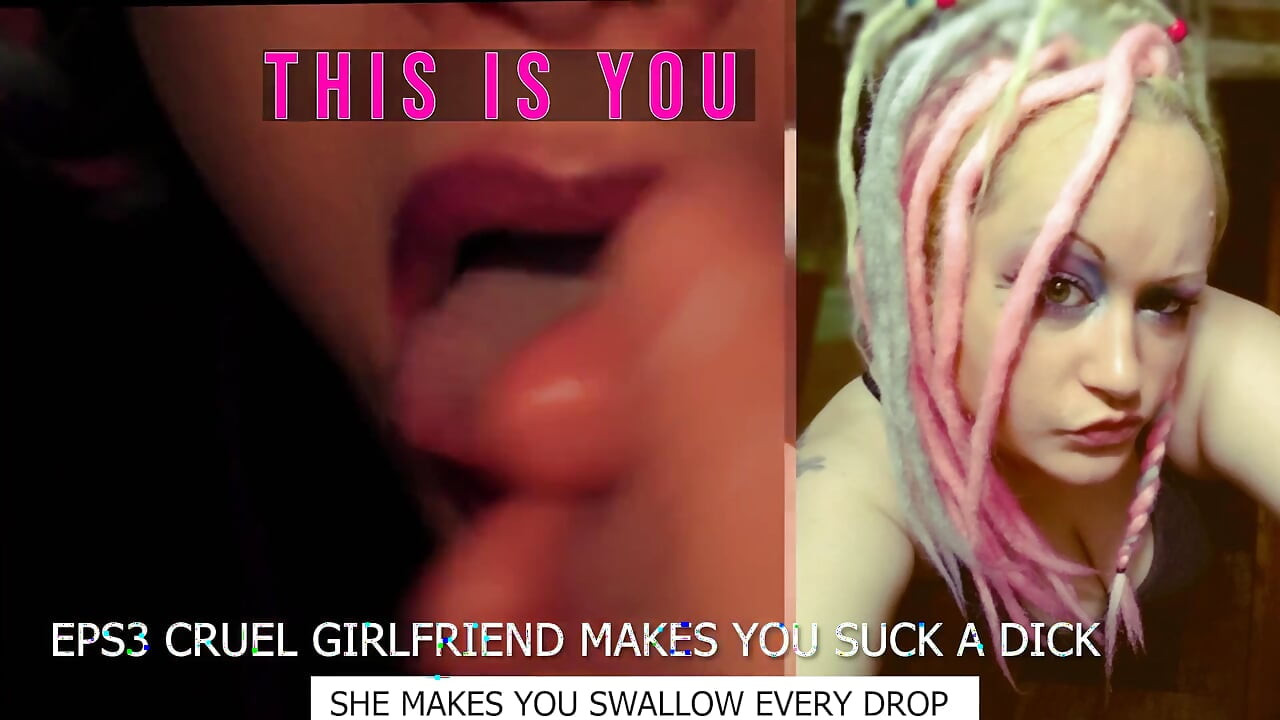Eps3 Cruel girlfriend makes you suck a dick and swallow too