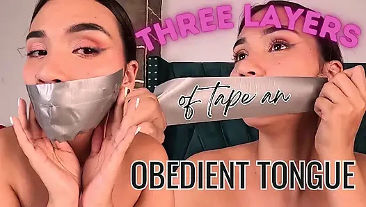 Three Layers of Tape an Obedient Tongue