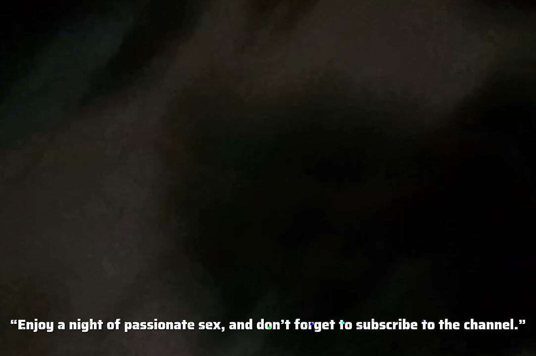 “Enjoy a night of passionate sex, and don’t forget to subscribe to the channel.”