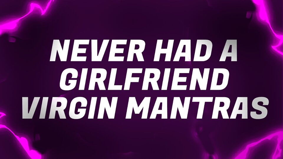 Non ho mai avuto una ragazza - mantra vergini