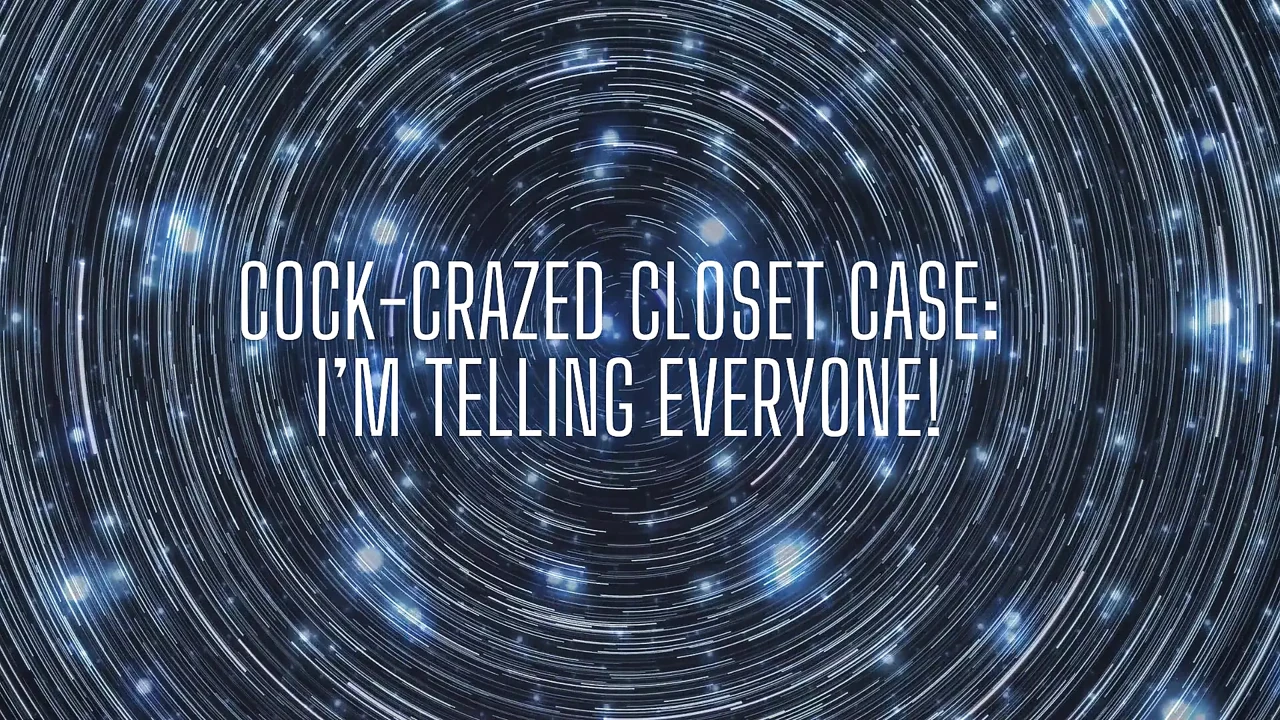 Cock-crazed Closet Case - I’m Telling Everyone