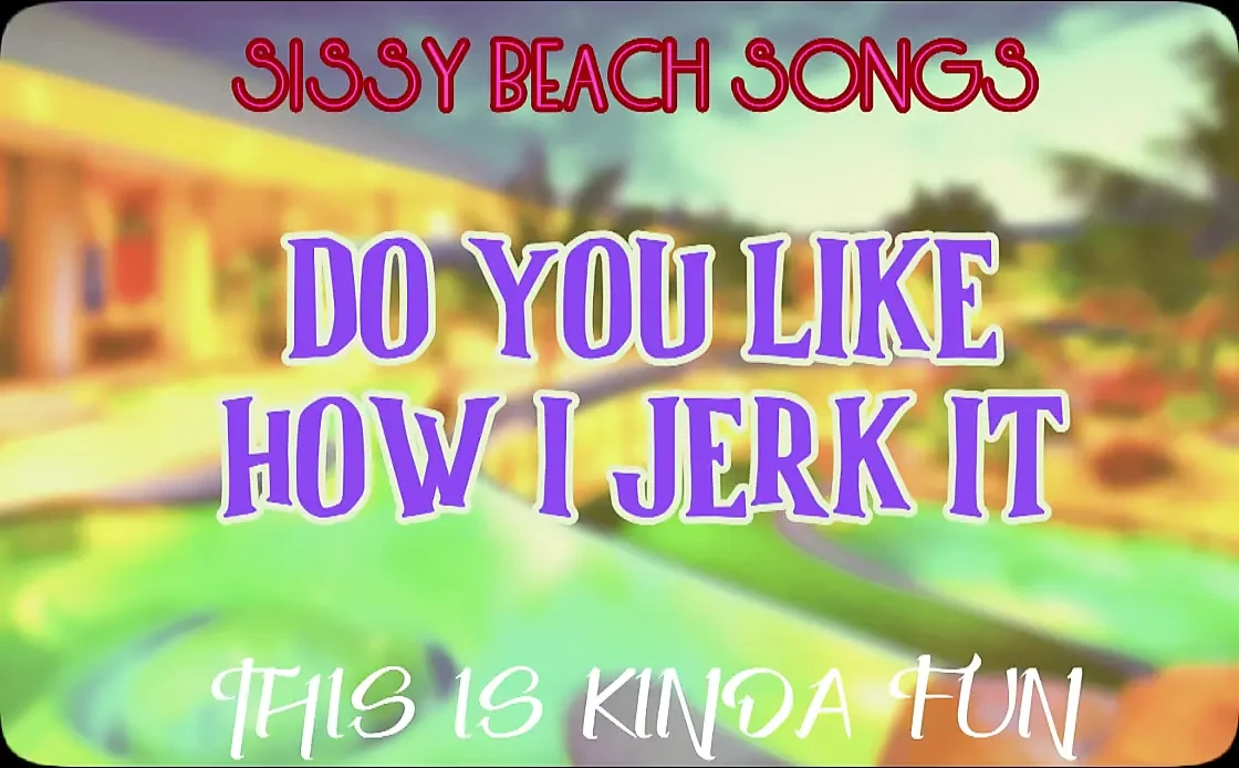 AUDIO ONLY - Sissy Beach songs - Do you like how I jerk it this is kinda fun