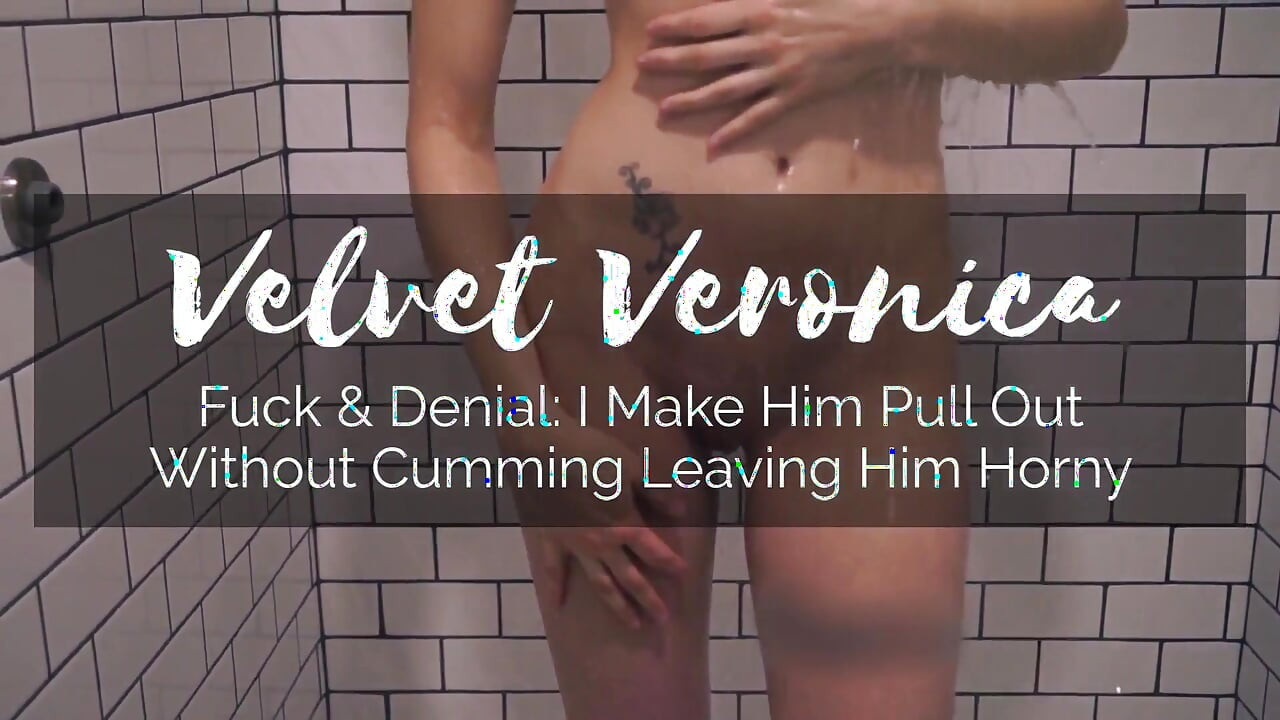 Fuck & denial: I make him pull out without coming leaving him wanting
