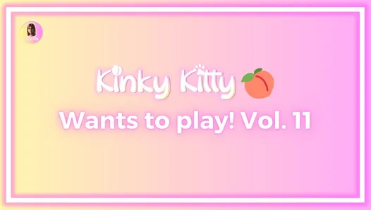Kitty wants to play! Vol. 11 – itskinkykitty