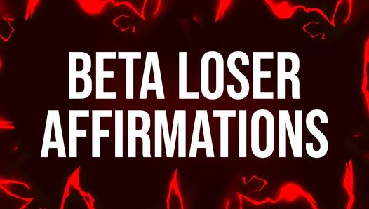 Beta Loser Affirmationer