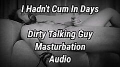 I Hadn't Cum In Days - Dirty Talking Audio