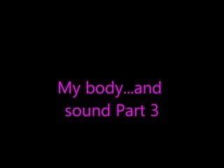 Corpul și sunetul meu, partea 3