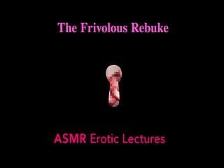 "The Frivolous Rebuke"