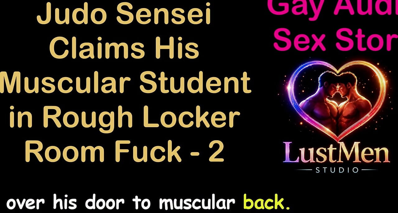 Gay Audio Sex Story - Judo Sensei Claims His Muscular Student in Rough Locker Room Fuck - Part 2
