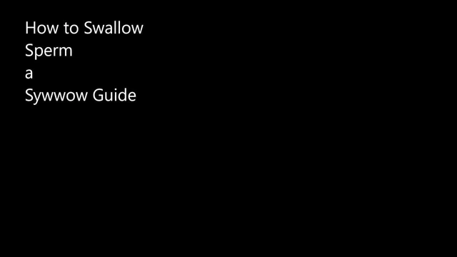How to swallow Sperm
