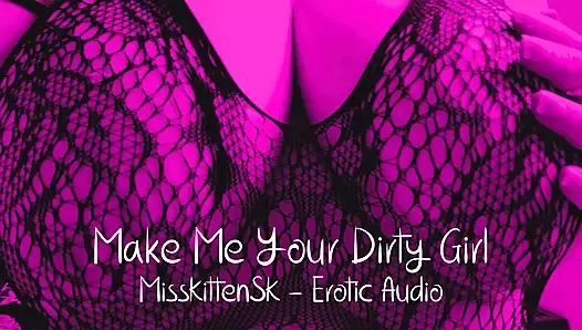 Erotic Audio Roleplay:  Make me Your Dirty Girl