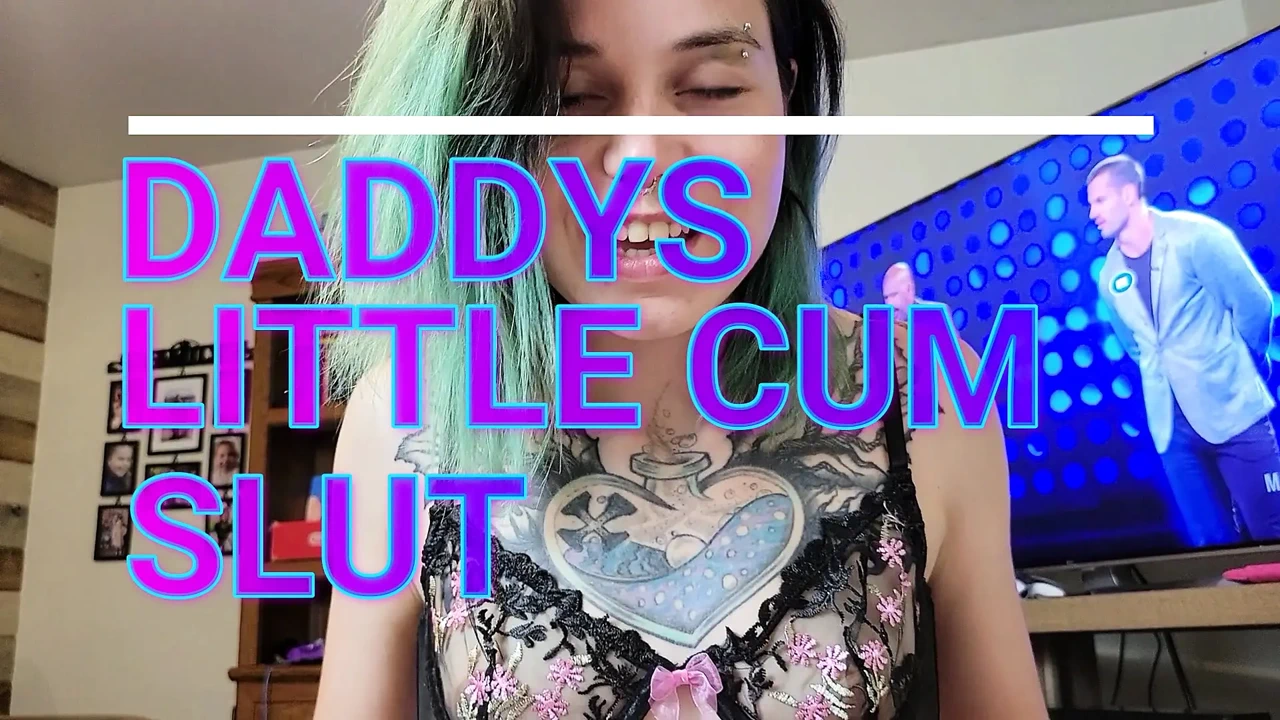 DADDYS LITTLE CUM SLUT. Begging For Cum