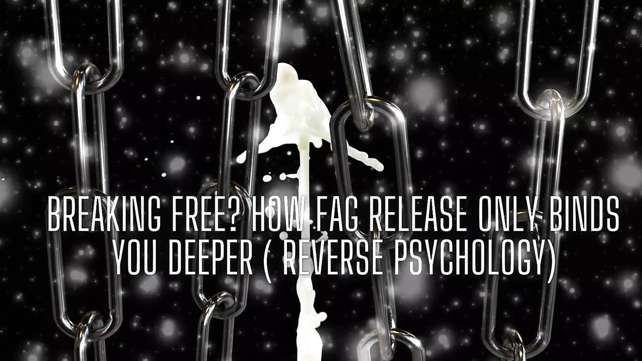 Breaking Free? How Fag Release Only Binds You Deeper ( Reverse Psychology)