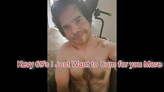 Kevy 69's I Just Want to Cum for you More