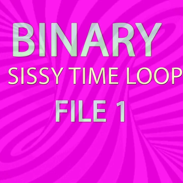 Binary Sissy Time Loop File 1