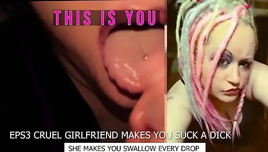 Eps3 Cruel girlfriend makes you suck a dick and swallow too