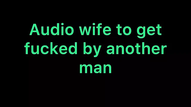 Audio wife to get fucked by another man
