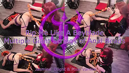 Jasmine_dlight & Pixie Vanora - Rip Me Like a Beyblade - Multiple Giant Strings of Extreme Anal Beads Butt Slut Gaping