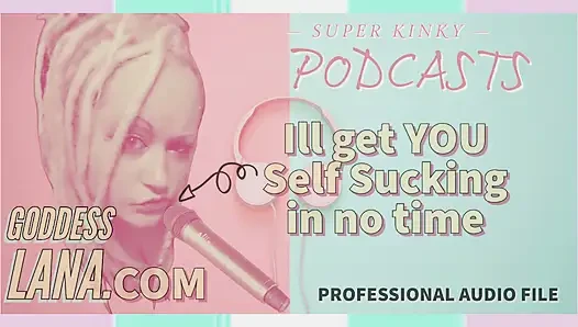 Kinky Podcast 1 Get Yourself Set up to Self Suck