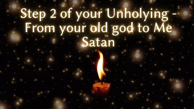 Step 2 of Your Unholying - From Your Old God to Me Satan
