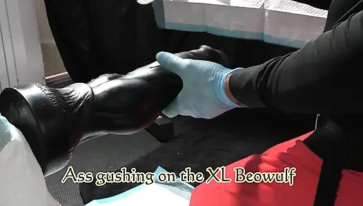 Making my ass gush all over the XL Beowulf.